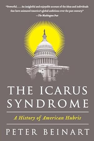 The Icarus Syndrome: A History of American Hubris