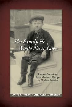 Hardcover The Family He Would Never Know: Herion Ancestors from Medieval Europe to Modern America Book
