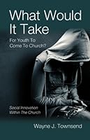 What Would It Take For Youth To Come to Church? 0978188543 Book Cover