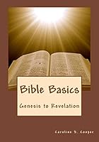Bible Basics: Genesis to Revelation 1516965663 Book Cover