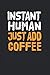 Instant Human Just Add Coffee | Kaffee Essen Tagebuch: Essenstagebuch Notizbuch A5 120 Seiten liniert