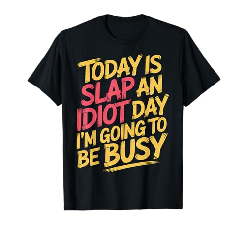 Today Is Slap An Idiot Day I'm Going To Be Busy |- T�V���c