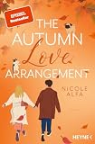 The Autumn Love Arrangement: Roman - Eine cozy Herbstromance für alle Fans von »The Pumpkin Spice Latte Disaster« und »When I fall for you«.