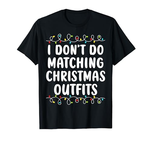 I Don't Do Matching Christmas Outfits Family Funny Christmas Camiseta