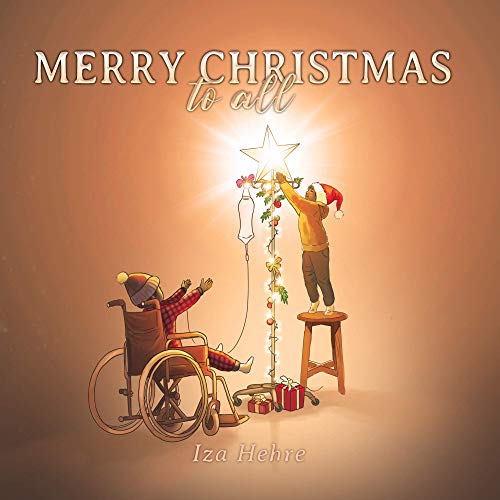 Merry Christmas to All: An Inspirational Christmas Eve Story that Teaches Holiday Inclusivity and Compassion for Children with Cancer, Physical Disabilities, Special Needs, and Cultural Diversity