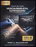POINT-OF-CARE MUSCULOSKELETAL ULTRASOUND: A Comprehensive Textbook of Diagnostic Scanning, Guided Interventions, and Regenerative Medicine with AI and Portable Device Protocols