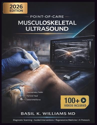 POINT-OF-CARE MUSCULOSKELETAL ULTRASOUND: A Comprehensive Textbook of Diagnostic Scanning, Guided Interventions, and Regenerative Medicine with AI and Portable Device Protocols