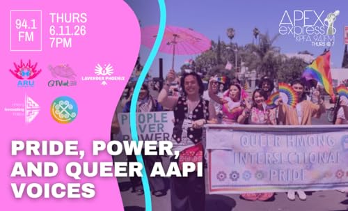 APEX Express &ndash; 6.11.26 &ndash; Pride, Power, and Queer AAPI Voices