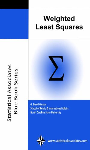 Weighted Least Squares Regression, 2013 Edition (Statistical Associates Publishers Blue Book Series 43)