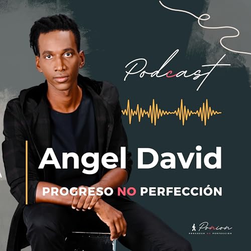 『Progreso no Perfección Podcast by Angel David | Motivador Declamación Anécdota Storytelling』のカバーアート