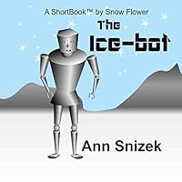 The Ice-Bot: A Shortbook by Snow Flower 1515156273 Book Cover