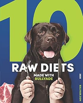 Paperback 10 Raw Diets Made With Bullyade: It is a perfect raw dog diet cookbook Book