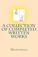 A Collection of Completed Written Works 145157908X Book Cover