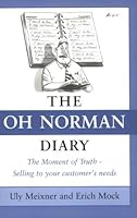 The "OH Norman" Diary: The Moment of Truth - Selling to Your Customer's Needs 0957944802 Book Cover