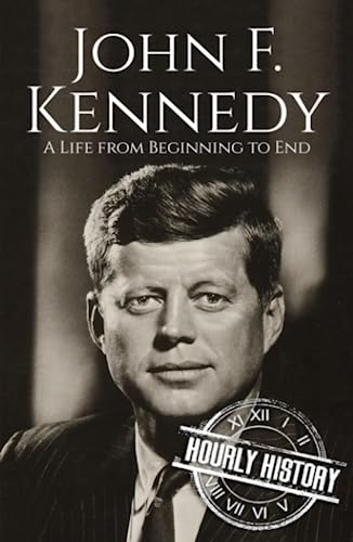 John F. Kennedy: A Life From Beginning To End (Biographies Of Us Presidents)