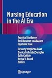 Nursing Education in the AI Era: Practical Guidance for Educators to Advance Equitable Care