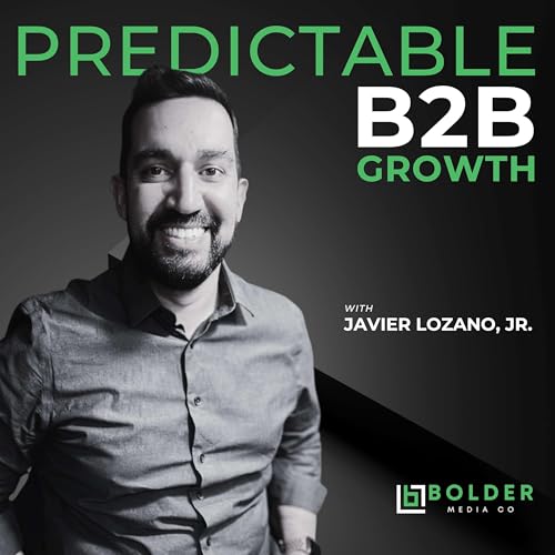 Predictable B2B Growth Podcast By Javier Lozano Jr. - Chief Marketing Officer cover art