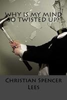 Why Is My Mind So Twisted Up? 148204448X Book Cover