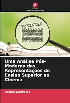 Uma Análise Pós-Moderna das Representações do Ensino Superior no Cinema (Portuguese Edition)