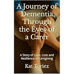 A Journey of Dementia Through the Eyes of a Carer Audiolibro Por Kat Toriez arte de portada