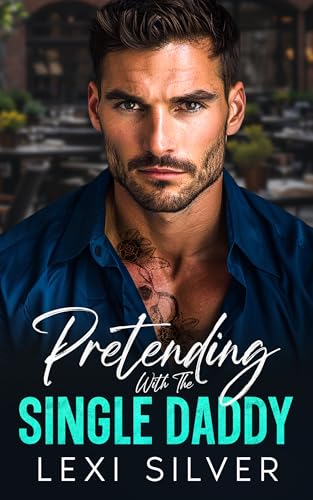 Pretending With The Single Daddy: An Enemies To Lovers Billionaire Romance