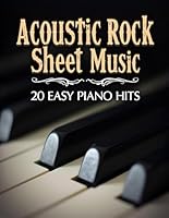 Acoustic Rock Sheet Music: 20 Easy Piano Hits B0DW937YZS Book Cover