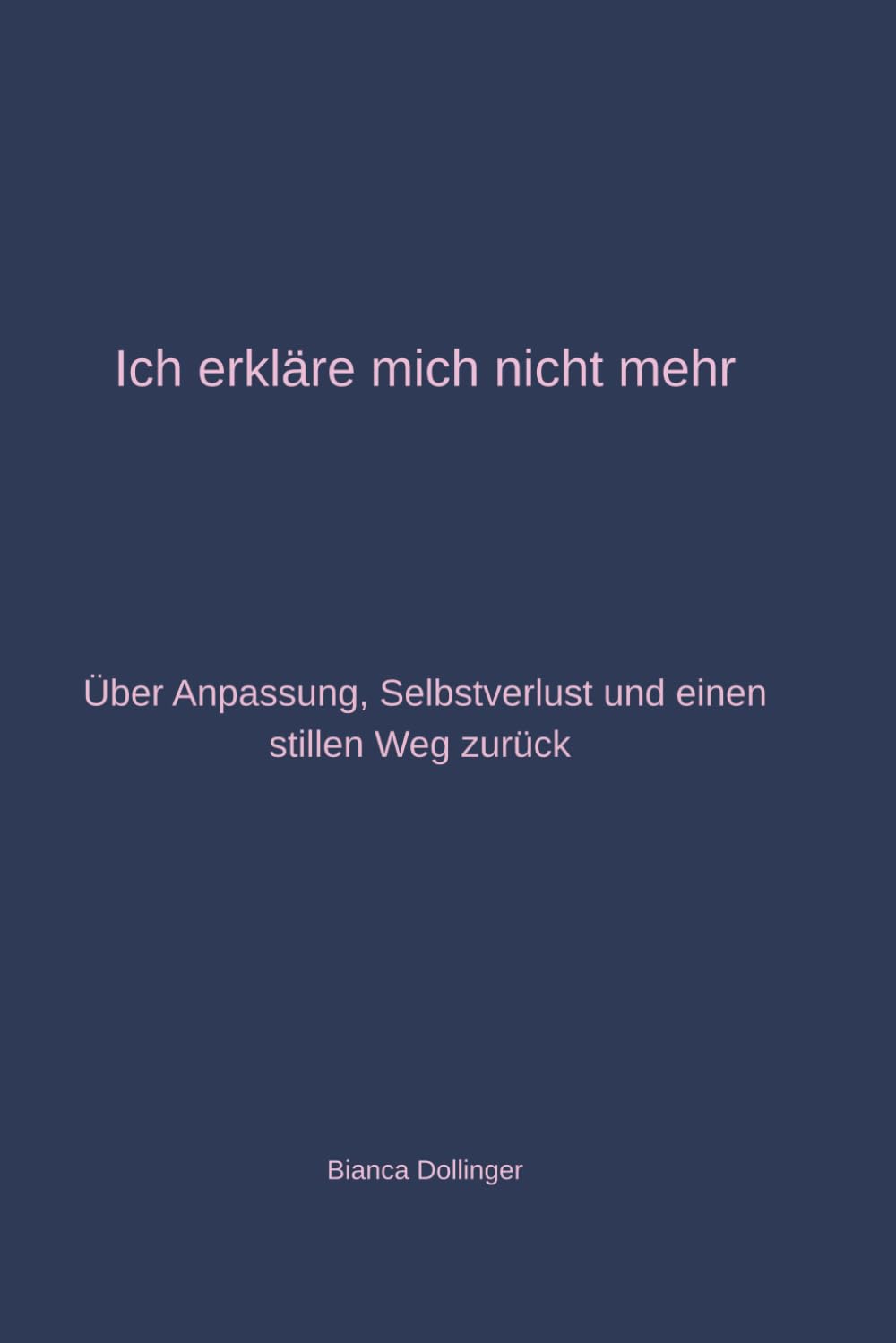 Ich erkläre mich nicht mehr: Über Anpassung, Selbstverlust und den Mut, still zu werden