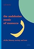 The Andalusian Music of Morocco: Al-Ala: History, Society and Text (Literaturen Im Kontext. Arabisch - Persisch - Turkisch)