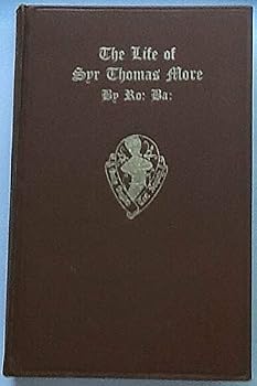 The lyfe of Sir Thomas Moore, knighte,