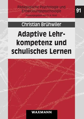 Adaptive Lehrkompetenz und schulisches Lernen: Effekte handlungssteuernder Kognitionen von Lehrpersonen auf Unterrichtsprozesse und Lernergebnisse der ... Psychologie und Entwicklungspsychologie)