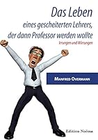 Das Leben eines gescheiterten Lehrers, der dann Professor werden wollte: Irrungen und Wirrungen 383821076X Book Cover