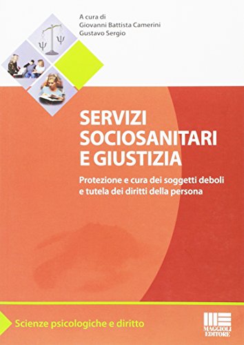 Servizi sociosanitari e giustizia. Protezione e cura dei soggetti deboli e tutela dei diritti della persona