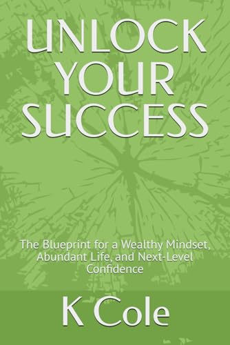 UNLOCK YOUR SUCCESS: The Blueprint for a Wealthy Mindset, Abundant
