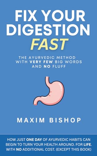 Fix Your Digestion Fast: The Ayurvedic Method with Very Few Big Words and No Fluff