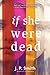 If She Were Dead: A Novel