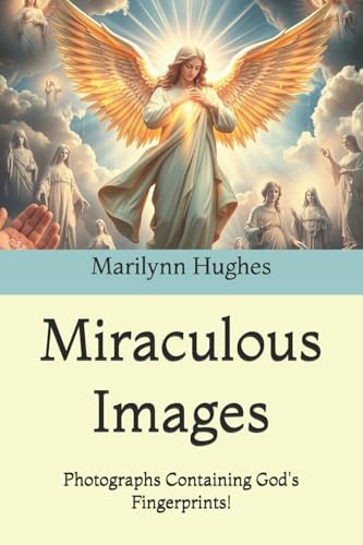 Miraculous Images: Photographs Containing God's Fingerprints!