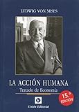 LA ACCIÓN HUMANA 15ª EDICIÓN: Tratado de economía (Clásicos de la libertad)