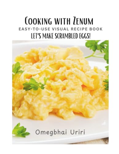 Cooking With Zenum Easy-To-Use Visual Recipe Book: Let’s Make Scrambled Eggs!