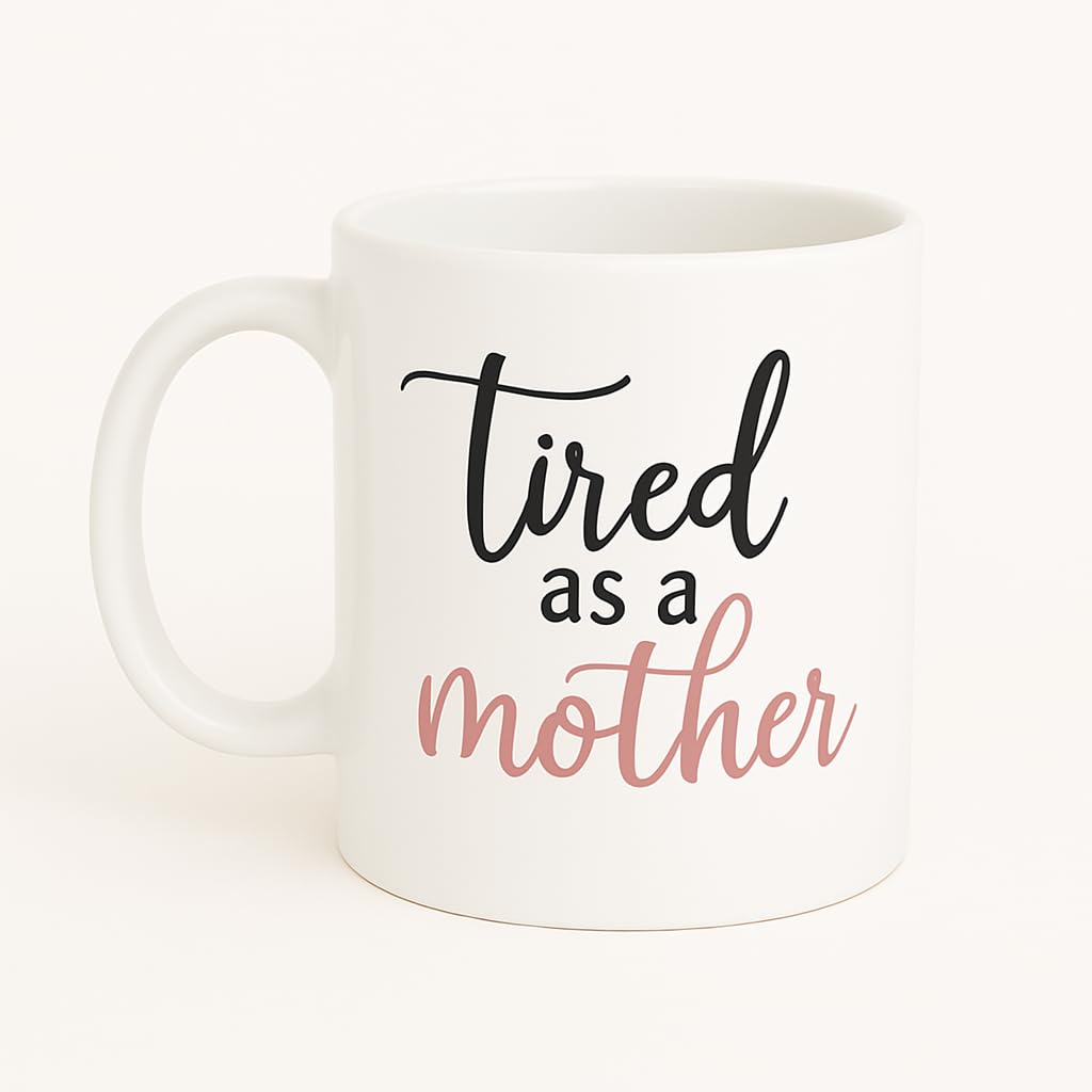 Funny Mom Coffee Mug Tired as a Mother Quote 13oz White Ceramic Cup Gift for Tired Moms New