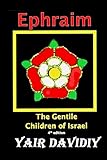 Ephraim. The Gentile Children of Israel
