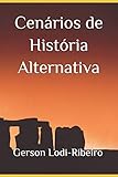 Cen&Atilde;&iexcl;rios de Hist&Atilde;&sup3;ria Alternativa (Portuguese Edition)