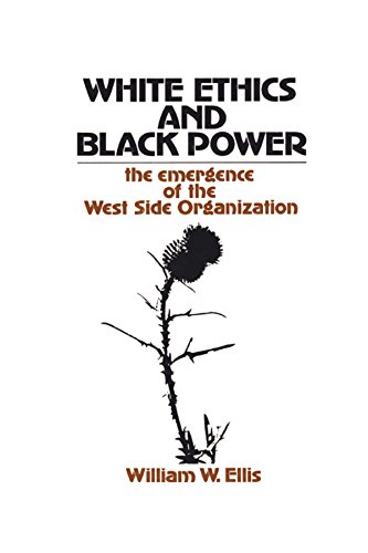 White Ethics and Black Power: The Emergence of the West Side Organization      1st Edition, Kindle Edition