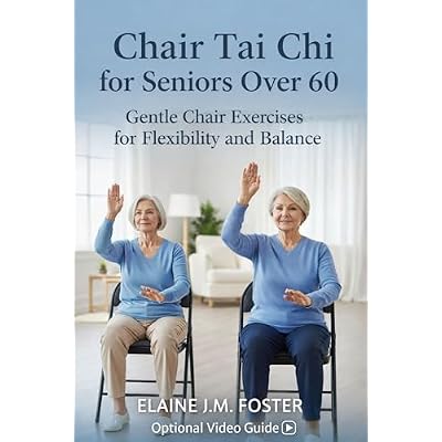 CHAIR TAI CHI FOR SENIORS OVER 60: Gentle Chair Exercises for Flexibility and Balance