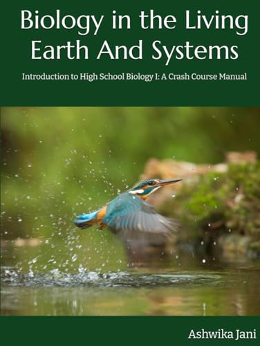Biology in the Living Earth And Systems: Introduction to High School Biology I: A Crash Course Manua