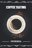 Coffee Tasting Journal: Coffee Tasting Record Book For Tracking Different Types & Varieties of Coffee Décor for Coffee Lover and coffee addict