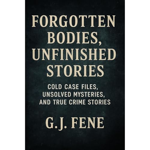 Forgotten Bodies, Unfinished Stories Audiolibro Por G.J Fene arte de portada