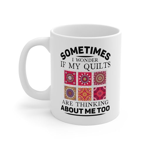 Perfect Printables Funny Quilting Lover Mug Gifts, Sometimes I Wonder if My Quilts are Thinking About Me Too Quilter Cup Presents