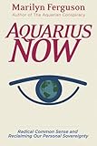 Aquarius Now: Radical Common Sense and Reclaiming Our Personal Sovereignty by Marilyn Ferguson (2005-12-31) - Marilyn Ferguson Aquarius Now: Radical Common Sense and Reclaiming Our Personal Sovereignty by Marilyn Ferguson (2005-12-31) - Marilyn Ferguson