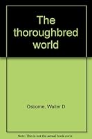 The thoroughbred world B0006DYRBY Book Cover