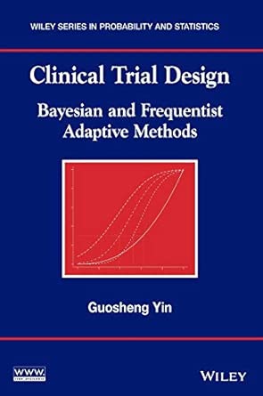 Clinical Trial Design: Bayesian and Frequentist Adaptive Methods (Wiley Series in Probability and Statistics) 1st Edition book cover